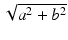 
$$\sqrt{a^{2 } + b^{2}}$$
