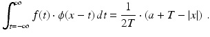 
$$\displaystyle{\int _{t=-\infty }^{\infty }f(t) \cdot \phi (x - t)\,dt = \frac{1} {2T} \cdot \left (a + T -\vert x\vert \right )\,.}$$
