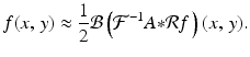 
$$\displaystyle{ f(x,\,y) \approx \frac{1} {2}\mathcal{B}\left (\mathcal{F}^{-1}A {\ast}\mathcal{R}f\,\right )(x,\,y). }$$
