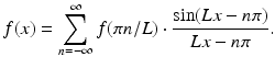 
$$\displaystyle{ f(x) =\sum _{ n=-\infty }^{\infty }f(\pi n/L) \cdot \frac{\sin (Lx - n\pi )} {Lx - n\pi }. }$$
