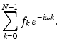 
$$\displaystyle{\sum _{k=0}^{N-1}f_{ k}\,e^{-i\omega k}.}$$
