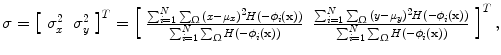 $$ \sigma = \left[ {\begin{array}{*{20}c} {\sigma_{x}^{2} } & {\sigma_{y}^{2} } \\ \end{array} } \right]^{T} = \left[ {\begin{array}{*{20}c} {\frac{{\sum\nolimits_{i = 1}^{N} {\sum\nolimits_{\Upomega } {(x - \mu_{x} )^{2} H( - \phi_{i} ({\mathbf{x))}}} } }}{{\sum\nolimits_{i = 1}^{N} {\sum\nolimits_{\Upomega } {H( - \phi_{i} ({\mathbf{x))}}} } }}} & {\frac{{\sum\nolimits_{i = 1}^{N} {\sum\nolimits_{\Upomega } {(y - \mu_{y} )^{2} H( - \phi_{i} ({\mathbf{x))}}} } }}{{\sum\nolimits_{i = 1}^{N} {\sum\nolimits_{\Upomega } {H( - \phi_{i} ({\mathbf{x))}}} } }}} \\ \end{array} } \right]^{T} , $$