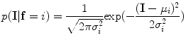 $$ p({\mathbf{I}}|{\mathbf{f}} = i) = \frac{1}{{\sqrt {2\pi \sigma_{i}^{2} } }}{ \exp }( - \frac{{({\mathbf{I}} - \mu_{i} )^{2} }}{{2\sigma_{i}^{2} }}) $$
