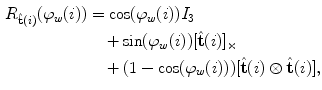$$\begin{aligned} R_{{{\hat{\mathbf{t}}}(i)}} (\varphi_{w} (i)) & = \cos (\varphi_{w} (i)) I_{3} \\ & \quad + \sin (\varphi_{w} (i)) [{\hat{\mathbf{t}}}(i)]_{ \times } \\ & \quad + (1 - \cos (\varphi_{w} (i))) [{\hat{\mathbf{t}}}(i) \otimes {\hat{\mathbf{t}}}(i)], \\ \end{aligned}$$
