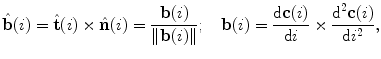 $${\hat{\mathbf{b}}}(i) = {\hat{\mathbf{t}}}(i) \times {\hat{\mathbf{n}}}(i) = \frac{{{\mathbf{b}}(i)}}{{\left\| {{\mathbf{b}}(i)} \right\|}};\quad {\mathbf{b}}(i) = \frac{{{\text{d}}{\mathbf{c}}(i)}}{{{\text{d}}i}} \times \frac{{{\text{d}}^{2} {\mathbf{c}}(i)}}{{{\text{d}}i^{2} }},$$