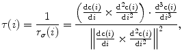 $$\tau (i) = \frac{1}{{r_{\sigma } (i)}} = \frac{{\left( {\frac{{{\text{d}}{\mathbf{c}}(i)}}{{{\text{d}}i}} \times \frac{{{\text{d}}^{2} {\mathbf{c}}(i)}}{{{\text{d}}i^{2} }}} \right) \cdot \frac{{{\text{d}}^{3} {\mathbf{c}}(i)}}{{{\text{d}}i^{3} }}}}{{\left\| {\frac{{{\text{d}}{\mathbf{c}}(i)}}{{{\text{d}}i}} \times \frac{{{\text{d}}^{2} {\mathbf{c}}(i)}}{{{\text{d}}i^{2} }}} \right\|^{2} }},$$