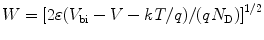 
$$ W = {{[2\varepsilon ({V_{\mathrm{ bi}}} - V - kT/q)/(q{N_{\mathrm{ D}}})]}^{1/2 }} $$
