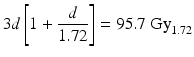 
$$ 3d\left[1+\frac{d}{1.72}\right]=95.7\kern0.24em {\mathrm{Gy}}_{1.72} $$
