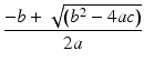 
$$ \frac{-b+\sqrt{\left({b}^2-4ac\right)}}{2a} $$

