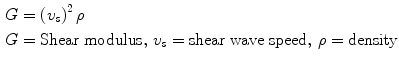 $$ \begin{aligned} G  & = \left( {v_{s} } \right)^{2} \rho \\ G  & = {\text{Shear modulus}}, \, v_{s} = {\text{shear wave speed}},\,\rho = {\text{density}} \\ \end{aligned} $$