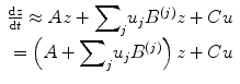 
$$ \begin{array}{c}\frac{\mathrm{d}\mathrm{z}}{\mathrm{d}t}\approx Az+{\displaystyle \sum}_j{u}_j{B}^{(j)}z+ Cu\\ {}=\left(A+{\displaystyle \sum}_j{u}_j{B}^{(j)}\right)z+ Cu\end{array} $$
