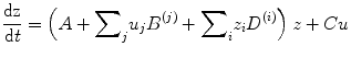 
$$ \frac{\mathrm{d}\mathrm{z}}{\mathrm{d}t}=\left(A+{\displaystyle \sum}_j{u}_j{B}^{(j)}+{\displaystyle \sum}_i{z}_i{D}^{(i)}\right)z+ Cu $$
