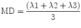 
$$ \mathrm{MD}=\frac{\left(\lambda 1+\lambda 2+\lambda 3\right)}{3} $$
