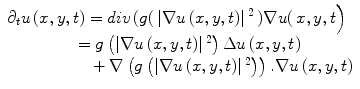 
$$ \begin{array}{l}{\partial}_tu\left(x,y,t\right)= div\left(g\right(\left|\nabla u\left(x,y,t\right)\right|{}^2\left)\nabla u\right(x,y,t\Big)\\ {}\kern4.2em =g\left(\left|\nabla u\left(x,y,t\right)\right|{}^2\right)\Delta u\left(x,y,t\right)\\ {}\kern5.2em +\nabla \left(g\left(\left|\nabla u\left(x,y,t\right)\right|{}^2\right)\right).\nabla u\left(x,y,t\right)\end{array} $$
