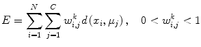 
$$ E={\displaystyle \sum_{i=1}^N{\displaystyle \sum_{j=1}^C{w}_{i,j}^kd\left({x}_i,{\mu}_j\right),\kern1em 0<{w}_{i,j}^k<1}} $$
