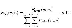 
$$ {P}_{\%}\left(m,n\right)=\frac{P_{total}\left(m,n\right)}{{\displaystyle \sum_{n=0}^{N-1}{\displaystyle \sum_{m=0}^{M-1}}}{P}_{total}\left(m,n\right)}\times 100 $$
