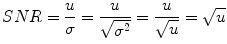 
$$\displaystyle{ SNR = \frac{u} {\sigma } = \frac{u} {\sqrt{{\sigma }^{2}}} = \frac{u} {\sqrt{u}} = \sqrt{u} }$$
