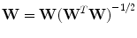 
$${\bf W} = {\bf W}{({{\bf W}}^{T}{\bf W})}^{-1/2}$$
