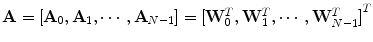 
$${\bf A} = [{\bf A}_{0},{\bf A}_{1},\cdots ,{\bf A}_{N-1}] = {[{\bf W}_{0}^{T},{\bf W}_{1}^{T},\cdots ,{\bf W}_{N-1}^{T}]}^{T}$$
