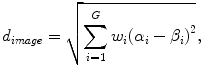 
$$ {d}_{image}=\sqrt{{\displaystyle \sum_{i=1}^G{w}_i}{\left({\alpha}_i-{\beta}_i\right)}^2}, $$
