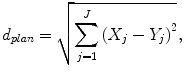 
$$ {d}_{plan}=\sqrt{{\displaystyle \sum_{j=1}^J{\left({X}_j-{Y}_j\right)}^2}}, $$
