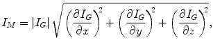 
$$ {I}_M=\left|{I}_G\right|\sqrt{{\left(\frac{\partial {I}_G}{\partial x}\right)}^{\kern-0.3em 2}+{\left(\frac{\partial {I}_G}{\partial y}\right)}^{\kern-0.3em 2}+{\left(\frac{\partial {I}_G}{\partial z}\right)}^{\kern-0.3em 2}}, $$
