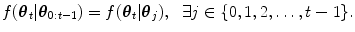 
$$\displaystyle{ f({\boldsymbol{\theta} }_{t}\vert {\boldsymbol{\theta} }_{0:t-1}) = f({\boldsymbol{\theta} }_{t}\vert {\boldsymbol{\theta} }_{j}),\ \ \exists j \in \{ 0,1,2, \ldots ,t - 1\}. }$$
