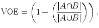 $$ \mathrm{VOE}=\left(1-\left(\frac{\left|A{\displaystyle \cap }B\right|}{\left|A{\displaystyle \cup }B\right|}\right)\right). $$