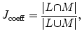 $$ {J}_{\mathrm{coeff}}=\frac{\left|L{\displaystyle \cap }M\right|}{\left|L{\displaystyle \cup }M\right|}, $$