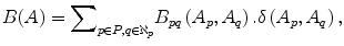 $$ B(A)={\displaystyle \sum}_{p\in P,q\in {\aleph}_p}{B}_{pq}\left({A}_p,{A}_q\right).\delta \left({A}_p,{A}_q\right), $$