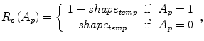 $$ {R}_s\left({A}_p\right)=\left\{\begin{array}{ccc}\hfill 1- shap{e}_{temp}\hfill & \hfill \mathrm{if}\hfill & \hfill {A}_p=1\hfill \\ {}\hfill shap{e}_{temp}\hfill & \hfill \mathrm{if}\hfill & \hfill {A}_p=0\hfill \end{array}\right., $$