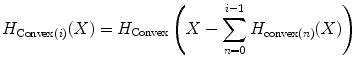 $$ {H}_{\mathrm{Convex}(i)}(X)={H}_{\mathrm{Convex}}\left(X-{\displaystyle \sum_{n=0}^{i-1}{H}_{\mathrm{convex}(n)}(X)}\right) $$