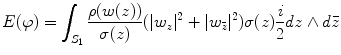 
$$\displaystyle{ E(\varphi ) =\int _{S_{1}} \frac{\rho (w(z))} {\sigma (z)} (\vert w_{z}{\vert }^{2} + \vert w_{\bar{ z}}{\vert }^{2})\sigma (z) \frac{i} {2}dz \wedge d\bar{z} }$$
