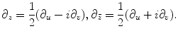
$$\displaystyle{\partial _{z} = \frac{1} {2}(\partial _{u} - i\partial _{v}),\partial _{\bar{z}} = \frac{1} {2}(\partial _{u} + i\partial _{v}).}$$
