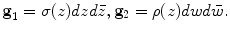 
$$\displaystyle{{\bf g}_{1} = \sigma (z)dzd\bar{z},{\bf g}_{2} = \rho (z)dwd\bar{w}.}$$
