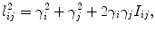 
$$\displaystyle{l_{ij}^{2} = \gamma _{ i}^{2} + \gamma _{ j}^{2} + 2\gamma _{ i}\gamma _{j}I_{ij},}$$
