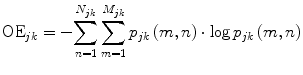 
$$ {\mathrm{OE}}_{jk}=-{\displaystyle \sum_{n=1}^{N_{jk}}{\displaystyle \sum_{m=1}^{M_{jk}}{p}_{jk}}}\left(m,n\right)\cdot \log {p}_{jk}\left(m,n\right) $$
