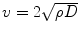 $$ v=2\sqrt{\rho D} $$