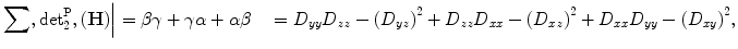 $$ \left.{\displaystyle \sum },{ \det}_2^{\mathrm{P}},\left(\mathbf{H}\right)\right|=\beta \gamma +\gamma \alpha +\alpha \beta \kern1em ={D}_{yy}{D}_{zz}-{\left({D}_{yz}\right)}^2+{D}_{zz}{D}_{xx}-{\left({D}_{xz}\right)}^2+{D}_{xx}{D}_{yy}-{\left({D}_{xy}\right)}^2, $$