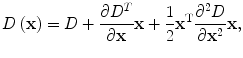 $$ D\left(\mathbf{x}\right)=D+\frac{\partial {D}^T}{\partial \mathbf{x}}\mathbf{x}+\frac{1}{2}{\mathbf{x}}^{\mathrm{T}}\frac{\partial^2D}{\partial {\mathbf{x}}^2}\mathbf{x}, $$