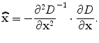 $$ \widehat{\mathbf{x}}=-{\frac{\partial^2D}{\partial {\mathbf{x}}^2}}^{-1}\cdot \frac{\partial D}{\partial \mathbf{x}}. $$