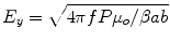 
$$ {E}_y=\sqrt{4\pi fP{\mu}_o/\beta ab} $$
