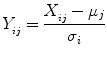 
$$ {Y}_{{}_{ij}}=\frac{X_{{}_{ij}}-{\mu}_j}{\sigma_i} $$
