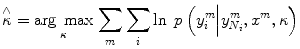 
$$ \overset{\wedge }{\kappa }=\underset{\kappa }{ \arg\;\max}\;{\displaystyle \sum_m{\displaystyle \sum_i \ln\;p\left({y}_i^m\Big|{y}_{N_i}^m,{x}^m,\kappa \right)}} $$
