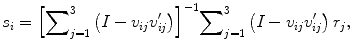 
$$ {s}_i={\left[{\displaystyle \sum}_{j=1}^3\left(I-{v}_{ij}{v}_{ij}^{\prime}\right)\right]}^{-1}{\displaystyle \sum}_{j=1}^3\left(I-{v}_{ij}{v}_{ij}^{\prime}\right){r}_j, $$
