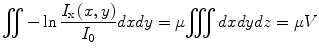 
$$ {\displaystyle \iint - \ln \frac{I_{\mathrm{x}}\left(x,y\right)}{I_0} dxdy}=\mu {\displaystyle \iiint dxdydz}=\mu V $$
