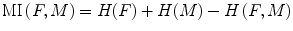 $$ \mathrm{MI}\left(F,M\right)=H(F)+H(M)-H\left(F,M\right) $$