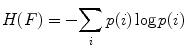 $$ H(F)=-{\displaystyle \sum_ip}(i) \log p(i) $$