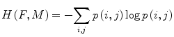 $$ H\left(F,M\right)=-{\displaystyle \sum_{i,j}p}\left(i,j\right) \log p\left(i,j\right) $$