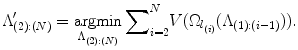 
$$\displaystyle{ \Lambda _{(2):(N)}^\prime =\mathop{\mathop{ \rm argmin}\nolimits }\limits_{\Lambda _{(2):(N)}}{{}{\sum }_{i=2}^{N}}V (\Omega _{ l_{(i)}}(\Lambda _{(1):(i-1)})). }$$
